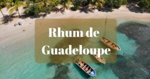 Lire la suite à propos de l’article Meilleurs Rhums de Guadeloupe, origines, rhumeries, marques